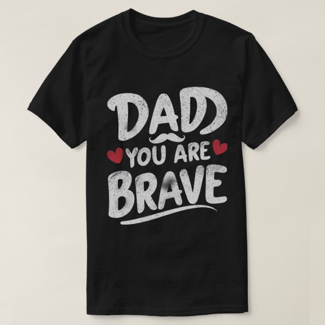 Camiseta Você É Corajoso Papai – Presente Perfeito (Frente do Design)