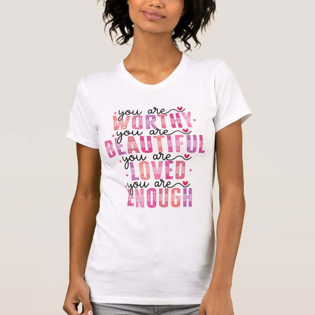 Camiseta Você é Digno, Bonito, Amado o Suficiente (Frente)