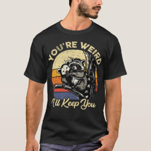 Camiseta Você é esquisito. Eu vou te manter com um gambá de