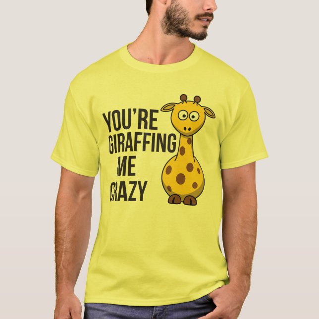 Camiseta Você é Giraffing mim louco - chalaça do girafa (Frente)