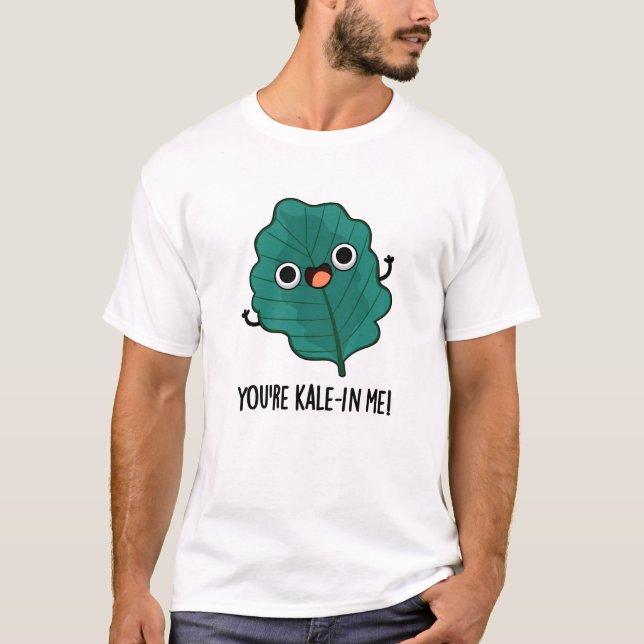 Camiseta Você é Kale em mim Engraçado Veggie Kale Pun (Frente)