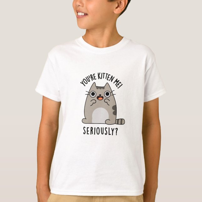 Camiseta Você é Kitten Me Sério Engraçado. (Frente)
