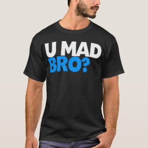 Camiseta Você é louco, irmão? Nem sequer estou zangado, 