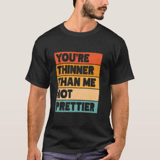 Camiseta Você é mais magro do que eu não mais bonita do que