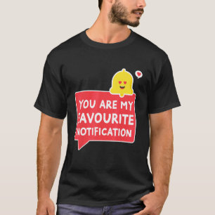 Camiseta Você É Minha Relação De Notificação Favorita
