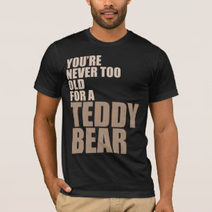 Camiseta Você é nunca demasiado idoso para um urso de