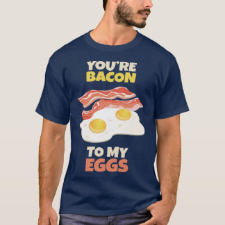 Camiseta Você é o Bacon para meus Ovos