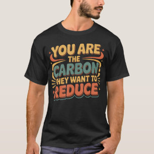 Camiseta Você É O Carbono Que Eles Querem Reduzir Sarcasmo