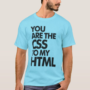 Camiseta Você É O CSS Do Meu HTML