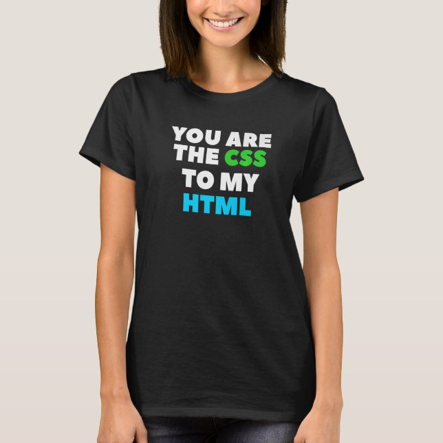 Camiseta Você É O Css Para A Codificação Do Meu Desenvolved (Frente)