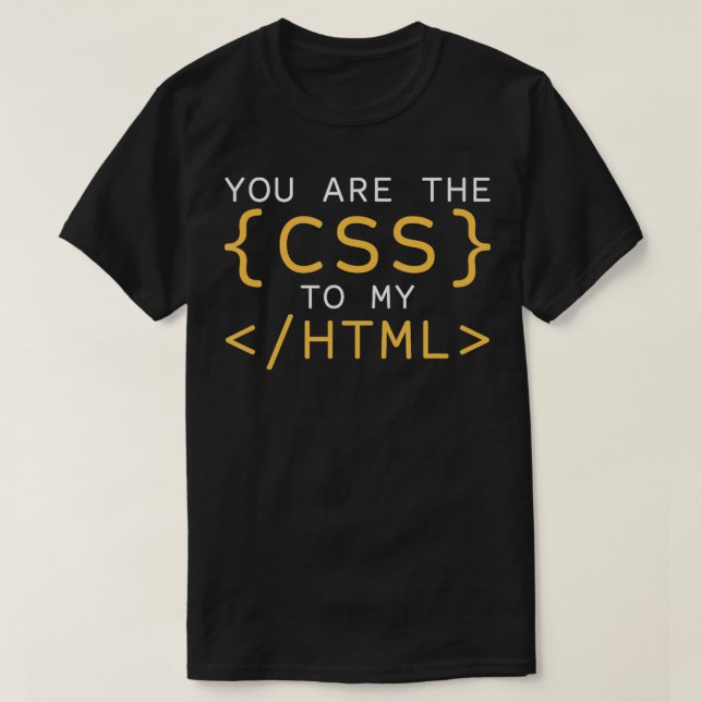 Camiseta Você É O CSS Para A Codificação Do Meu Desenvolved (Frente do Design)