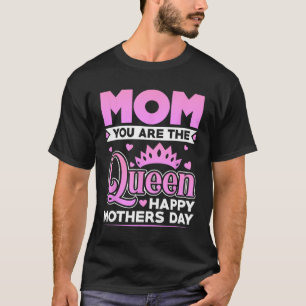 Camiseta Você É O Feliz dia de as mães Da Rainha