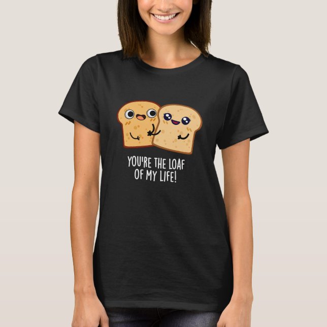 Camiseta Você é o pão da minha vida Engraçado Pão Escuro BG (Frente)