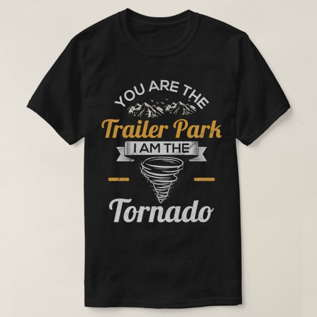 Camiseta Você É O Parque Dos Trailers Que Eu Sou O Tornado  (Frente do Design)