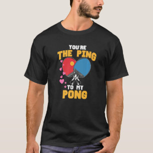 Camiseta Você É O Ping Para Minha Tênis De Mesa De Pong