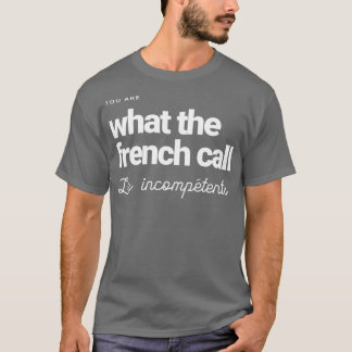 Camiseta Você é o que os franceses chamam de "Os Incompeten