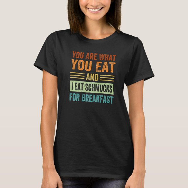 Camiseta Você É O Que Você Come E Eu Como Chupas Para Break (Frente)
