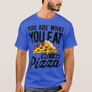 Camiseta Você É O Que Você Comeu Então Eu Sou Pizza Comida