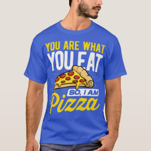 Camiseta Você É O Que Você Comeu Então Eu Sou Pizza Comida
