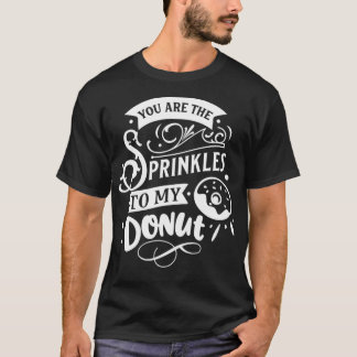 Camiseta Você É O Sprinkkle Para Os Meus Dias de os namorad