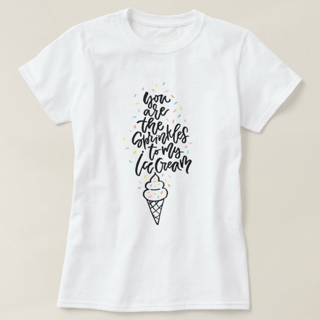 Camiseta Você É O Sprinkles Para Minha Sorvete. (Frente do Design)