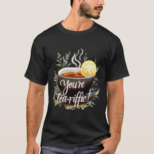 Camiseta Você é o Tea-riffic! Gráfico Engraçado do Tea Love