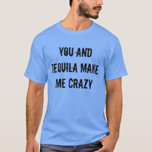 CAMISETA VOCÊ E O TEQUILA FAZEM-ME LOUCO