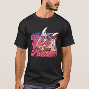 Camiseta Você É o Yee Para o Meu Haw Cowgirl Ocidental do D