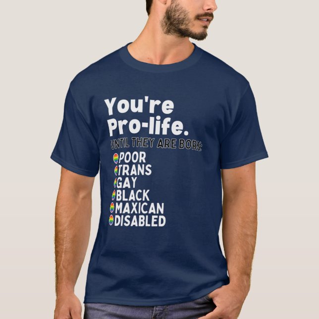 Camiseta Você é pró-vida até que eles sejam Nascer pobres n (Frente)