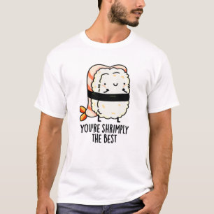 Camiseta Você é Shrimply O Melhor Engraçado Sushi Pun