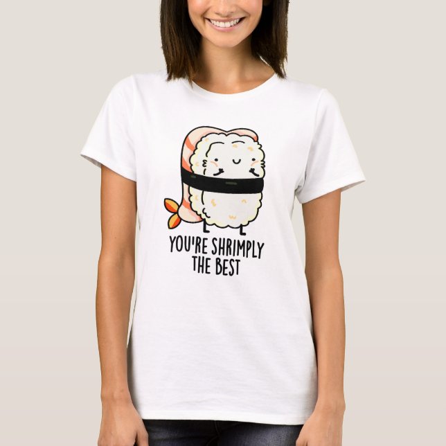 Camiseta Você é Shrimply O Melhor Engraçado Sushi Pun (Frente)