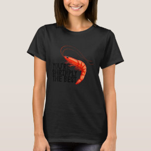 Camiseta Você é Simplesmente o Melhor   Mulheres Camarão Am