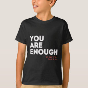 Camiseta Você é suficiente Não precisamos de mais de você.