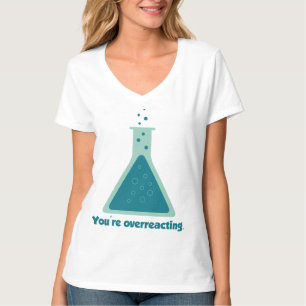 Camiseta Você é taça Overreacting da ciência da químic