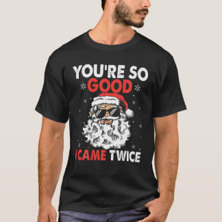 Camiseta Você é tão bom que eu vim duas vezes Papais noeis