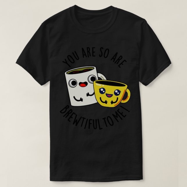 Camiseta Você É Tão Bonita Para Mim Café Engraçado Pun 1 (Frente do Design)