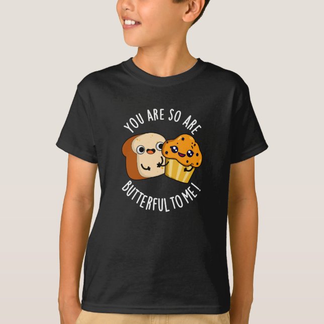 Camiseta Você É Tão Buttera Para Mim Comida Engraçada Pun D (Frente)
