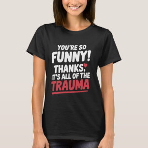 Camiseta Você É Tão Engraçado Obrigado É Tudo Do Trauma Eng