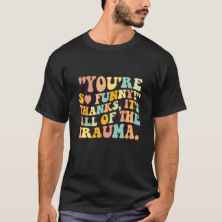 Camiseta Você é Tão Engraçado Obrigado É Tudo Trauma