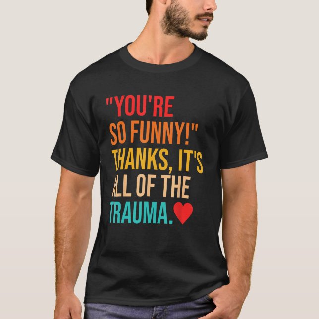 Camiseta Você é tão engraçado! Obrigados, é tudo o Trauma Q (Frente)