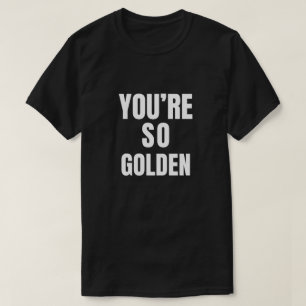 Camiseta Você é tão Ouro