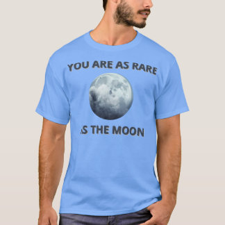 Camiseta você é tão raro quanto a lua
