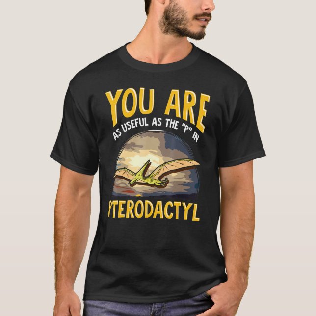 Camiseta Você É Tão Útil Quanto O P No Pterodactyl Dinossau (Frente)