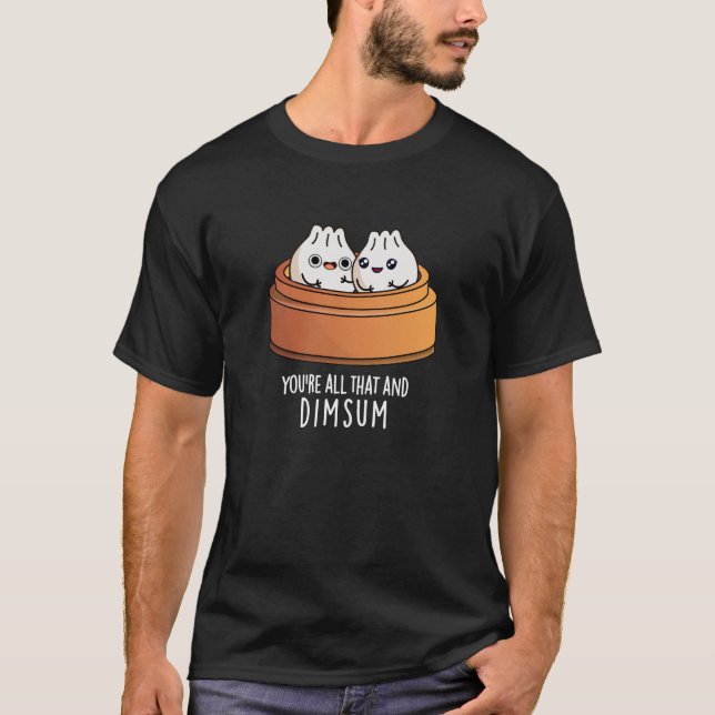 Camiseta Você é tudo isso e a Comida engraçada da Dimsum é  (Frente)