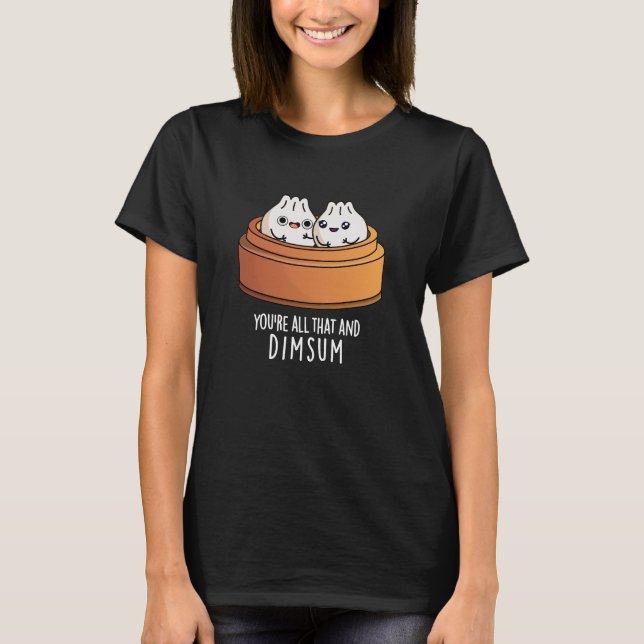 Camiseta Você é tudo isso e a Comida engraçada da Dimsum é  (Frente)