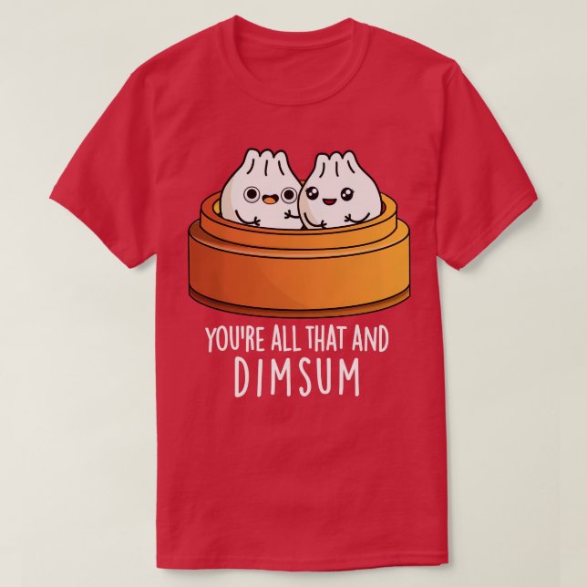 Camiseta Você É Tudo Isso E Comida Dimsum Cute Pun 1 (Frente do Design)
