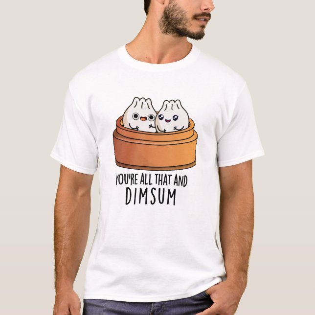 Camiseta Você é tudo isso e um Comida engraçado (Frente)