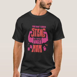 Camiseta Você é um Solteiro forte Mãe Solteiro Mãe