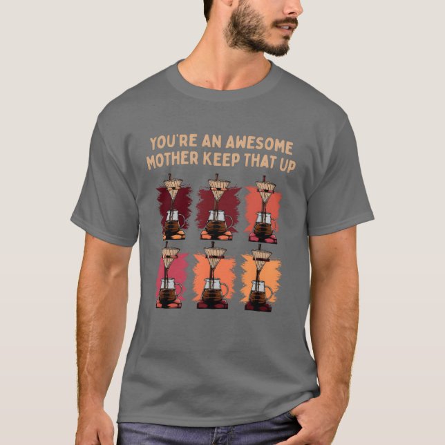 Camiseta Você é uma mãe maravilhosa, Keephat, mães engraçad (Frente)