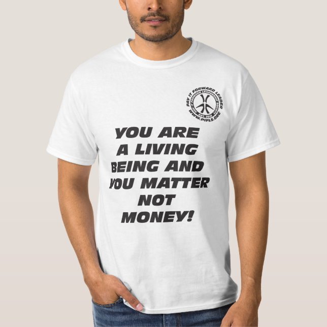 CAMISETA VOCÊ É UMA VIDA QUE SÃO E VOCÊ DINHEIRO DA MATÉRIA (Frente)